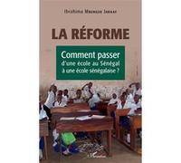 La réforme. Comment passer d'une école au Sénégal à une école sénégalaise ? - Ibrahima Mbengue Jaraaf - L'harmattan - broché - Essai