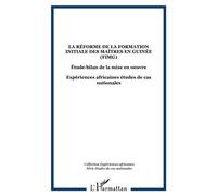 La réforme de la formation initiale des maîtres en Guinée (FIMG) Étude-bilan de la mise en oeuvre - Expériences africaines études de cas nationales - Collectif - L'harmattan - broché - Etude