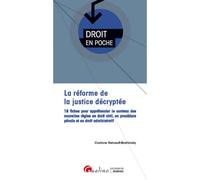 La réforme de la Justice décryptée Pour une justice plus rapide, plus efficace et plus moderne au service des justiciables - Le point sur la loi du 23 marsde programmation 2018-2022 et de réform e de