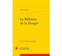 La Réforme de la liturgie Abbé Grégoire (Auteur), Laurence Plazenet (Collection dirigée par), Jean Lesaulnier (Collection dirigée par), Jean Dubray (Préface), Jérôme Aymard-Ruby (Editeur du volume)