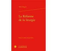 La Réforme de la liturgie Laurence Plazenet (Collection dirigée par), Jean Lesaulnier (Collection dirigée par), Jean Dubray (Préface), Jérôme Aymard-Ruby (Editeur du volume), Abbé Grégoire (Auteur)