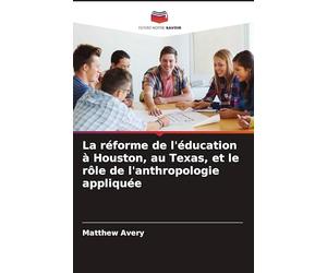 La réforme de l'éducation à Houston, au Texas, et le rôle de l'anthropologie appliquée