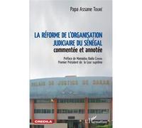La réforme de l'organisation judiciaire du Sénégal Papa Assane Touré (Auteur)