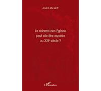 La réforme des Eglises peut-elle être espérée au XXIe siècle ? - André G. Micaleff - L'harmattan - broché - Livre