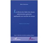 La réforme du Cahier des clauses administratives générales appliquable aux marchés de travaux - Marie Zaregradsky - L'harmattan - broché - Etude