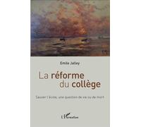 La réforme du collège Sauver l'école, une question de vie ou de mort - Emile Jalley - L'harmattan - broché - Essai