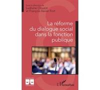 La réforme du dialogue social dans la fonction publique Ludivine Clouzot (Collection dirigée par), Francois-Xavier Fort (Collection dirigée par)