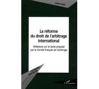 La réforme du droit de l'arbitrage international Réflexions sur le texte proposé par le Comité français de l'arbitrage - Antoine Kassis - L'harmattan - broché - Essai