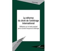 La réforme du droit de l'arbitrage international Réflexions sur le texte proposé par le Comité français de l'arbitrage - Antoine Kassis - L'harmattan - broché - Essai