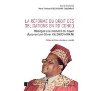 La réforme du droit des obligations en RD Congo: Mélanges à la mémoire du Doyen Bonaventure Olivier KALONGO MBIKAYI