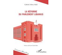 Gabriel Abou Adal – La réforme du Parlement libanais – Étude – broché