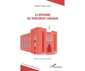 La réforme du Parlement libanais - Gabriel Abou Adal - L'harmattan - broché - Etude