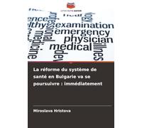 La réforme du système de santé en Bulgarie va se poursuivre : immédiatement