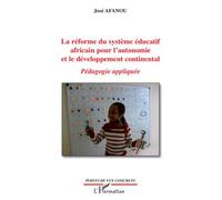 La réforme du système éducatif africain pour l'autonomie et le développement continental Pédagogie appliquée - José Afanou - L'harmattan - broché - Essai