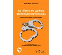 La Réforme Du Système Pénitentiaire Camerounais - Entre Héritage Colonial Et Traditions Coloniales