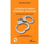 La réforme du système pénitentiaire camerounais Entre héritage colonial et traditions coloniales - Régine Ngono Bounoungou - L'harmattan - broché - Essai