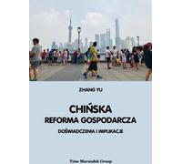 La réforme économique de la Chine. Expériences et implications - Zhang Yu (Literatur, Wirtschaft auf Polnisch)