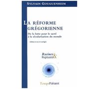 La Réforme Grégorienne - De La Lutte Pour Le Sacré À La Sécularisation Du Monde