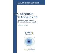 La réforme grégorienne De la lutte pour le sacré à la sécularisation du monde - Sylvain Gouguenheim - Temps Present - broché - Etude
