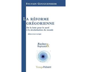 La réforme grégorienne De la lutte pour le sacré à la sécularisation du monde - Sylvain Gouguenheim - Temps Present - broché - Etude