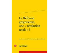 La Réforme grégorienne, une « révolution totale » ?