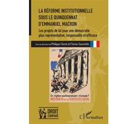La réforme institutionnelle sous le quinquennat d'Emmanuel Macron Les projets de loi pour une démocratie plus représentative, responsable et efficace - Philippe Claret - L'harmattan - broché - Etude