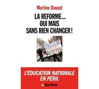 La Réforme... oui, mais sans rien changer ! L'éducation nationale en péril - Martine Daoust - Albin Michel - broché - Essai