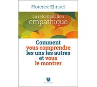 La reformulation empathique: Comment vous comprendre les uns les autres et vous le montrer
