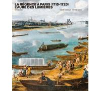La Régence À Paris (1715-1723) - L'aube Des Lumières