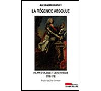 La regence absolue Philippe d'Orléans et la Polysynodie - Alexandre Dupilet - Champ Vallon - broché - Essai