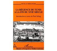 La Régence De Tunis À La Fin Du Xviie Siècle - Mémoire Pour Servir À L'histoire De Tunis Depuis L'année 1684