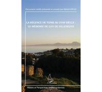 La régence de Tunis au XVIIIe siècle : le mémoire de Guy de Villeneuve Document inédit présenté et annoté par Mehdi JERAD - Mehdi Jerad - L'harmattan - broché - Etude