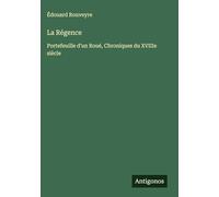 La Régence: Portefeuille d'un Roué, Chroniques du XVIIIe siècle