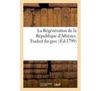 La Régénération de la République d'Athènes. Traduit du grec Collectif (Auteur)