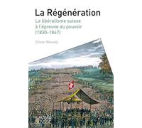 La Régénération Le libéralisme suisse à l'épreuve du pouvoir (1830-1847) - Olivier Mewly - Presses Polytechniques Romandes - broché - Essai