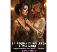 La Regina di Bellezza e Mia Moglie: Romanzo Erotico con Sesso Esplicito per Adulti