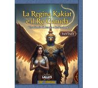 La Regina Kakiat e il Re Garuda: Una Storia di Amore e Redenzione