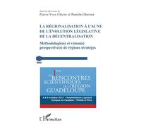 La Régionalisation À L'aune De L'évolution Législative De La Décentralisation - Méthodologie(S) Et Vision(S) Prospective(S) De Régions Stratèges