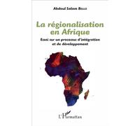 La régionalisation en Afrique Essai sur un processus d'intégration et de développement - Abdoul Salam Bello - L'harmattan - broché - Essai