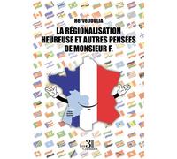 La Régionalisation Heureuse et autres Pensées de Monsieur F. - Hervé Joulia - Trois Colonnes - broché - Récit