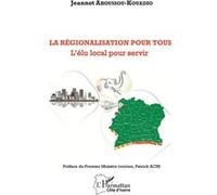Jeannot Ahoussou-Kouadio – La régionalisation pour tous – L'élu local pour servir – Broché