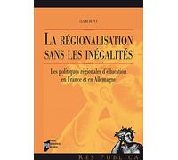 La Régionalisation Sans Les Inégalités - Les Politiques Régionales D'éducation En France Et En Allemagne
