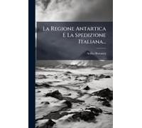 La Regione Antartica E La Spedizione Italiana...