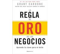 La regla de oro de los negocios: Aprende la clave para el éxito