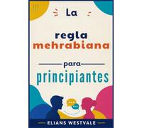 La regla mehrabiana para principiantes: Una guía para dominar el lenguaje corporal y la comunicación no verbal para aumentar la confianza