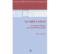 La règle à calcul: La longue histoire d'un instrument oublié