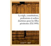 La règle, constitutions, professions et aultres doctrines pour les filles pénitentes - Eugène Louis Simon - Hachette Bnf - broché - Livre