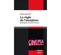 La règle de l'exception: Ecologie du cinéma français