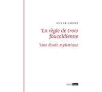 La règle de trois foulcaldienne. Une étude stylistique Guy Le Gaufey (Auteur)