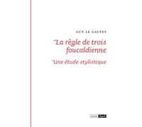 La règle de trois foulcaldienne. Une étude stylistique - Guy Le Gaufey - Epel Eds - broché - Essai